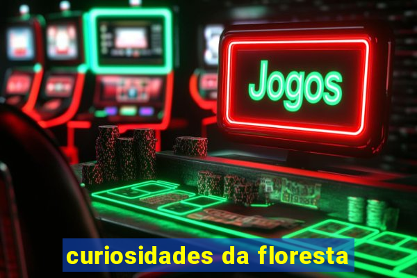 curiosidades da floresta